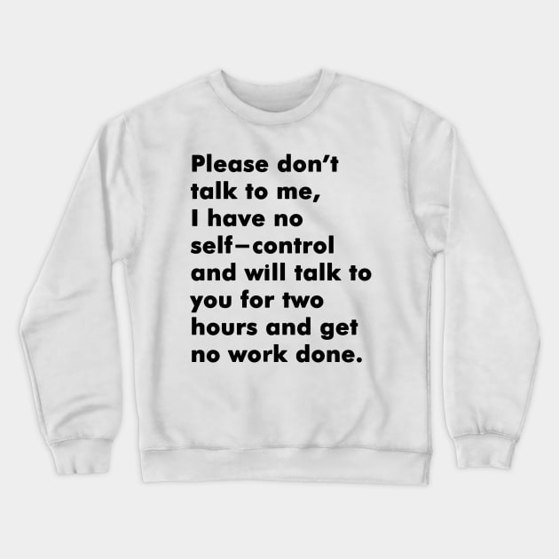 Please dont talk to me I have no self-control Crewneck Sweatshirt by Soll-E